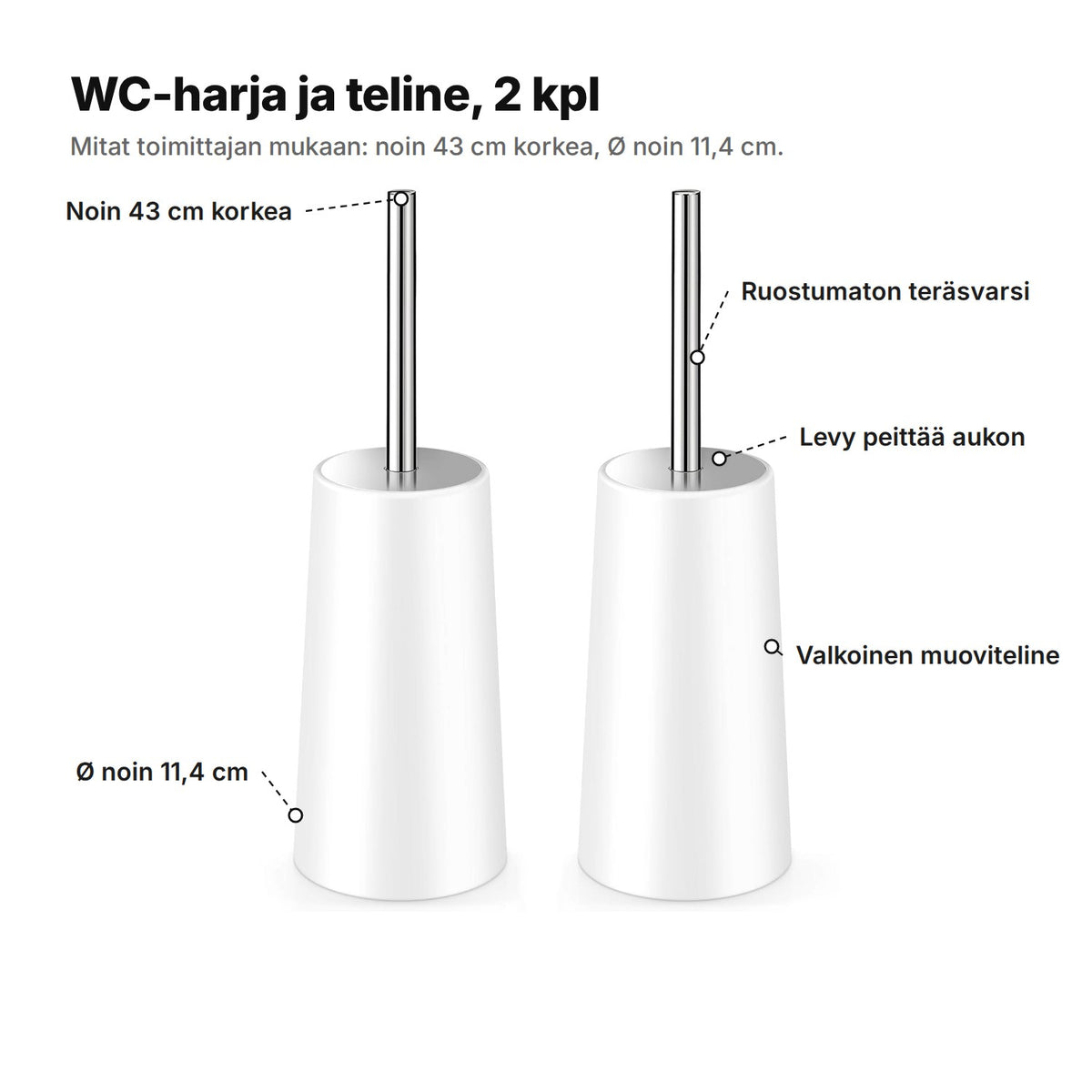 WC-harja selitettynä: noin 43 cm korkea, Ø noin 11,4 cm, ruostumaton teräsvarsi, levy peittää aukon, valkoinen muoviteline