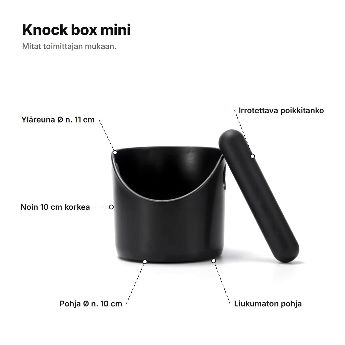 Knock box selitettynä: noin 10 cm korkea, yläreuna Ø n. 11 cm, pohja Ø n. 10 cm, irrotettava poikkitanko ja liukumaton pohja