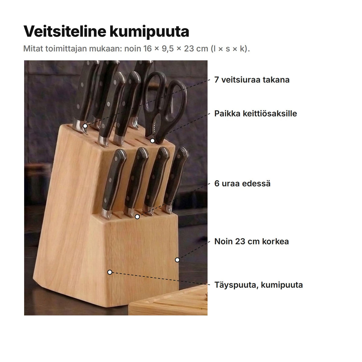 Veitsiteline selitettynä: 7 veitsiuraa takana, paikka keittiösaksille, 6 uraa edessä, noin 23 cm korkea, täyspuuta, kumipuuta – noin 16 × 9,5 × 23 cm