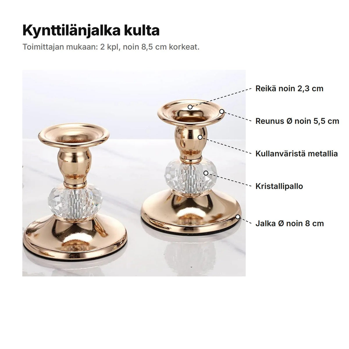 Kynttilänjalka kulta selitettynä: reikä noin 2,3 cm, reunus Ø noin 5,5 cm, kullanväristä metallia, kristallipallo ja jalka Ø noin 8 cm