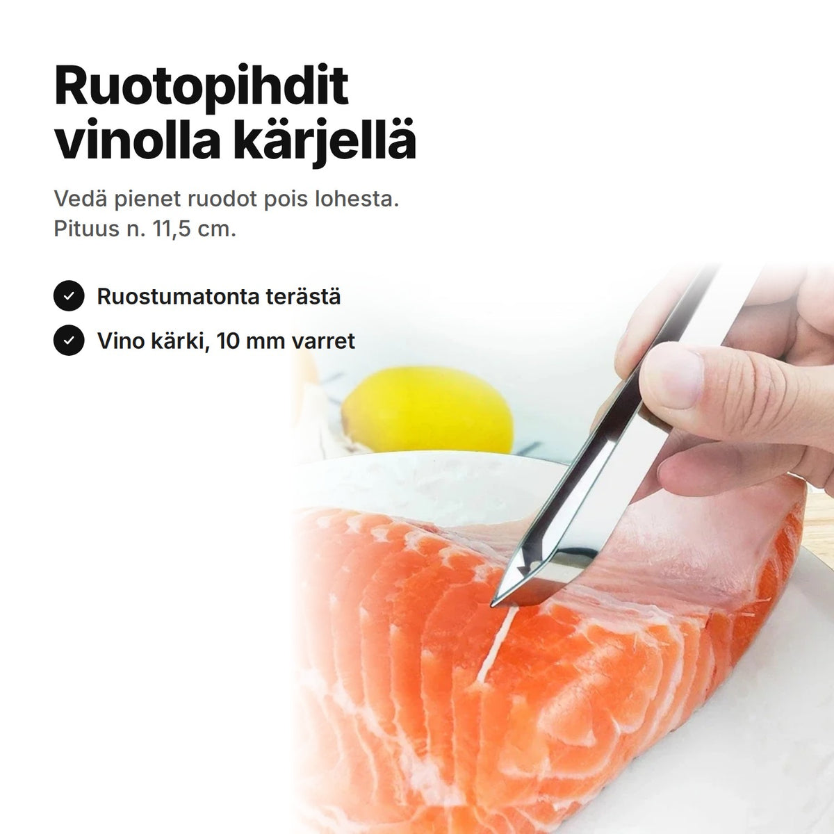 Ruotopihdit vinolla kärjellä vetävät ruodon lohifileestä – pituus n. 11,5 cm
